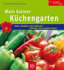 Der kleine Küchengarten: Obst, Gemüse und Kräuter - Genuss aus eigener Ernte