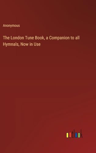 The London Tune Book, a Companion to all Hymnals, Now in Use
