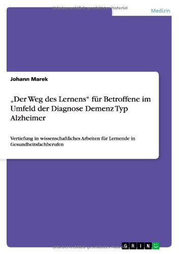 Der Weg des Lernens für Betroffene im Umfeld der Diagnose Demenz Typ Alzheimer: Vertiefung in wissenschaftliches Arbeiten für Lernende in Gesundheitsfachberufen