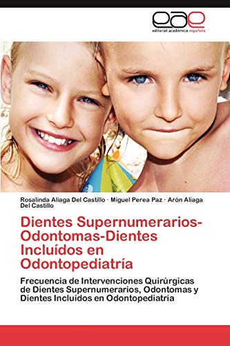 Dientes Supernumerarios-Odontomas-Dientes Incluídos en Odontopediatría: Frecuencia de Intervenciones Quirúrgicas de Dientes Supernumerarios, Odontomas y Dientes Incluídos en Odontopediatría