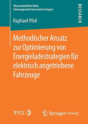Methodischer Ansatz zur Optimierung von Energieladestrategien für elektrisch angetriebene Fahrzeuge (Wissenschaftliche Reihe Fahrzeugtechnik Universität Stuttgart)
