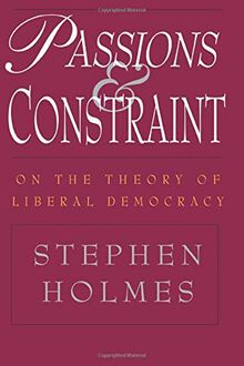 Passions and Constraint: On the Theory of Liberal Democracy