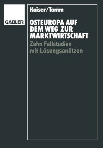 Osteuropa auf dem Weg zur Marktwirtschaft: Zehn Fallstudien mit Lösungsansätzen