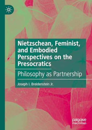 Nietzschean, Feminist, and Embodied Perspectives on the Presocratics: Philosophy as Partnership