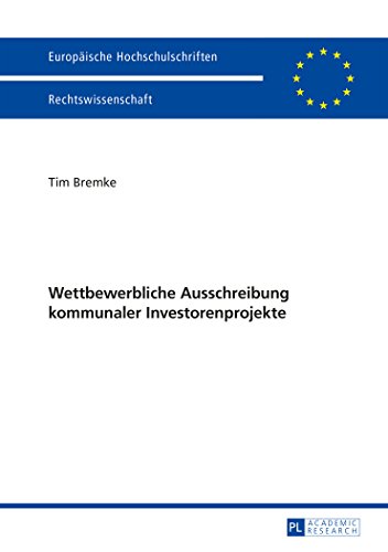 Wettbewerbliche Ausschreibung kommunaler Investorenprojekte (Europäische Hochschulschriften / European University Studies / Publications Universitaires Européennes)