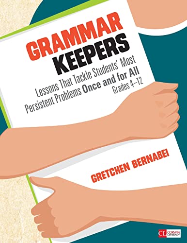 Grammar Keepers: Lessons That Tackle Students' Most Persistent Problems Once and for All, Grades 4-12 (Corwin Literacy)