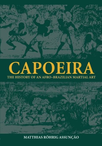 Matthias Röhrig Assuncao Capoeira (Sport In The Global Society, Band 45)
