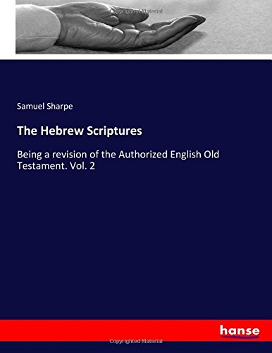 The Hebrew Scriptures: Being a revision of the Authorized English Old Testament. Vol. 2