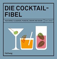 Die Cocktail-Fibel: Featuring: Klassiker, Punsche, Sirupe und Sours (HALLWAG Allgemeine Einführungen)