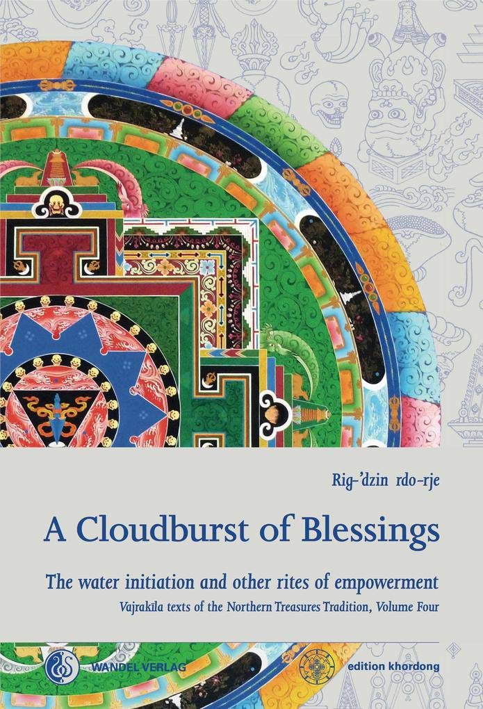 Rig-'dzin rdo-rje (Martin J Boord) A Cloudburst Of Blessings, The Water Initiation And Other Rites Of Empowerment For The Practice Of The Northern Treasures Vajrakila (Khordong
