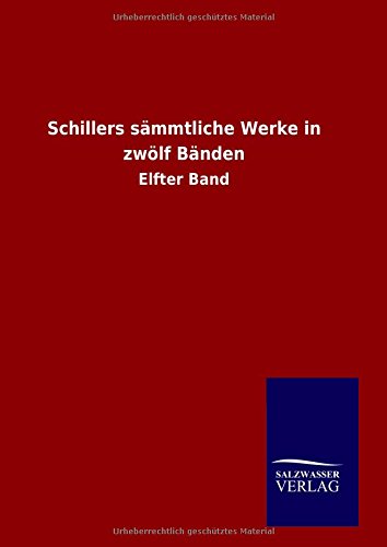 Schillers sämmtliche Werke in zwölf Bänden: Elfter Band