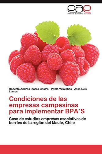 Condiciones de las empresas campesinas para implementar BPA`S: Caso de estudios empresas asociativas de berries de la región del Maule, Chile