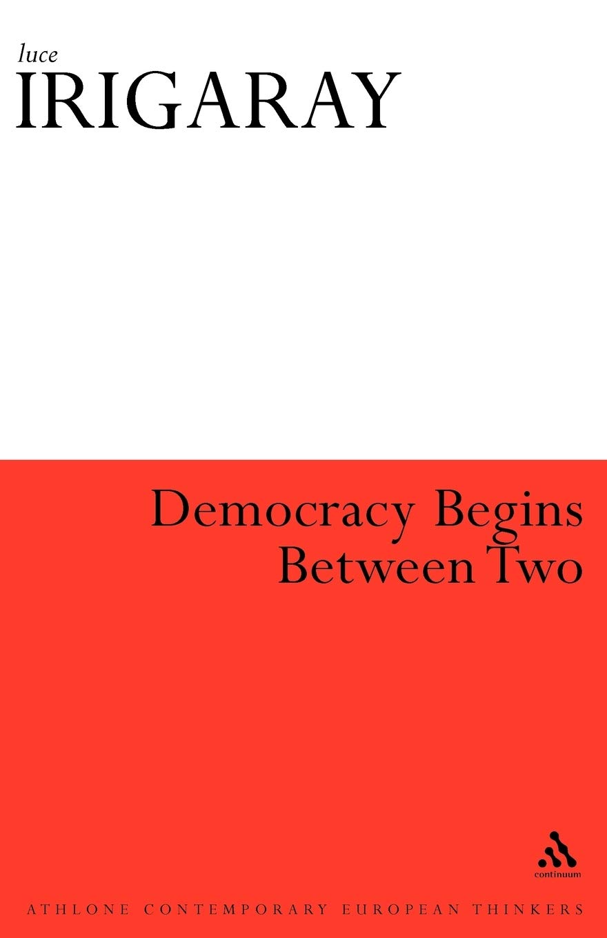 Democracy Begins Between Two (Athlone Contemporary European Thinkers)