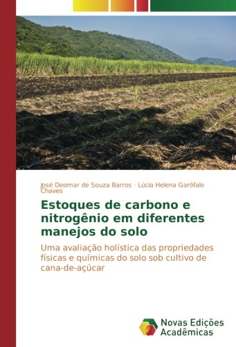 Estoques de carbono e nitrogênio em diferentes manejos do solo: Uma avaliação holística das propriedades físicas e químicas do solo sob cultivo de cana-de-açúcar