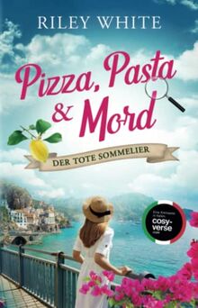 Pizza, Pasta & Mord - Der tote Sommelier | Ein Kriminalroman mit Herz (Die Cosy Crime Serie in Italien, Band 2)