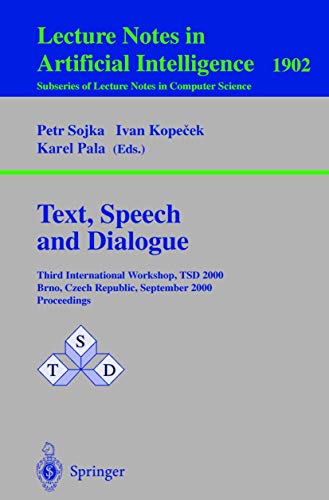 Text, Speech and Dialogue: Third International Workshop, TSD 2000 Brno, Czech Republic, September 13-16, 2000 Proceedings (Lecture Notes in Computer Science, 1902, Band 1902)