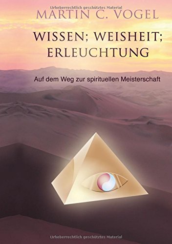 Wissen Weisheit Erleuchtung: Auf dem Weg zur spirituellen Meisterschaft