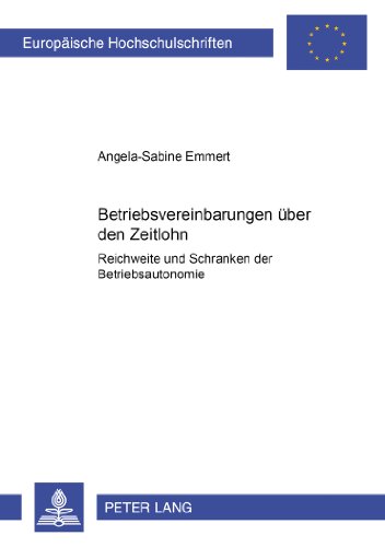 Betriebsvereinbarungen über den Zeitlohn: Reichweite und Schranken der Betriebsautonomie (Europäische Hochschulschriften / European University Studies / Publications Universitaires Européennes)