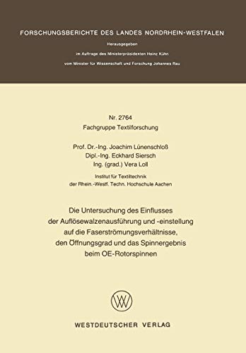 Die Untersuchung des Einflusses der Auflösewalzenausführung und -einstellung auf die Faserströmungsverhältnisse, den Öffnungsgrad und das ... Landes Nordrhein-Westfalen, 2764, Band 2764)