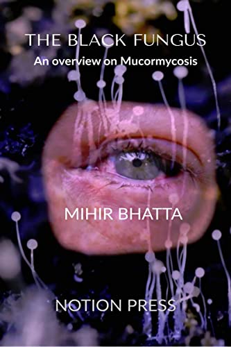 THE BLACK FUNGUS An overview on Mucormycosis