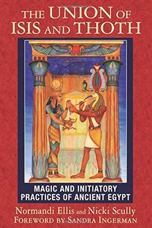 The Union of Isis and Thoth: Magic and Initiatory Practices of Ancient Egypt