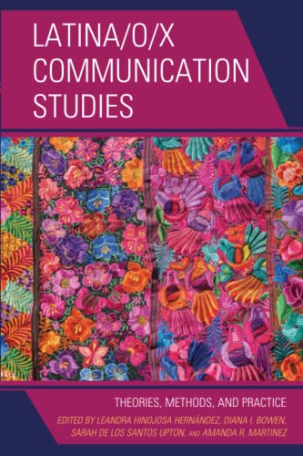 Latina/o/x Communication Studies: Theories, Methods, and Practice