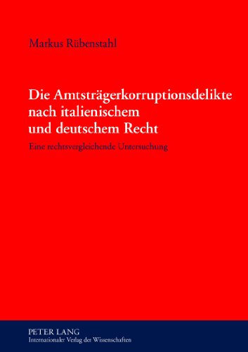 Die Amtsträgerkorruptionsdelikte nach italienischem und deutschem Recht: Eine rechtsvergleichende Untersuchung