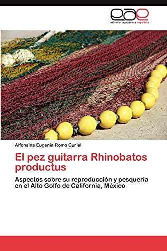 El pez guitarra Rhinobatos productus: Aspectos sobre su reproducción y pesquería en el Alto Golfo de California, México