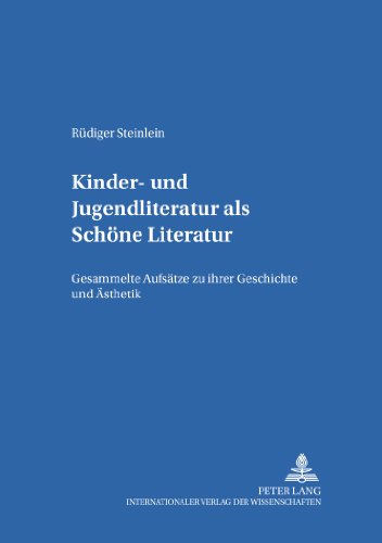 Kinder- und Jugendliteratur als Schöne Literatur: Gesammelte Aufsätze zu ihrer Geschichte und Ästhetik (Kinder- und Jugendkultur, -literatur und -medien)