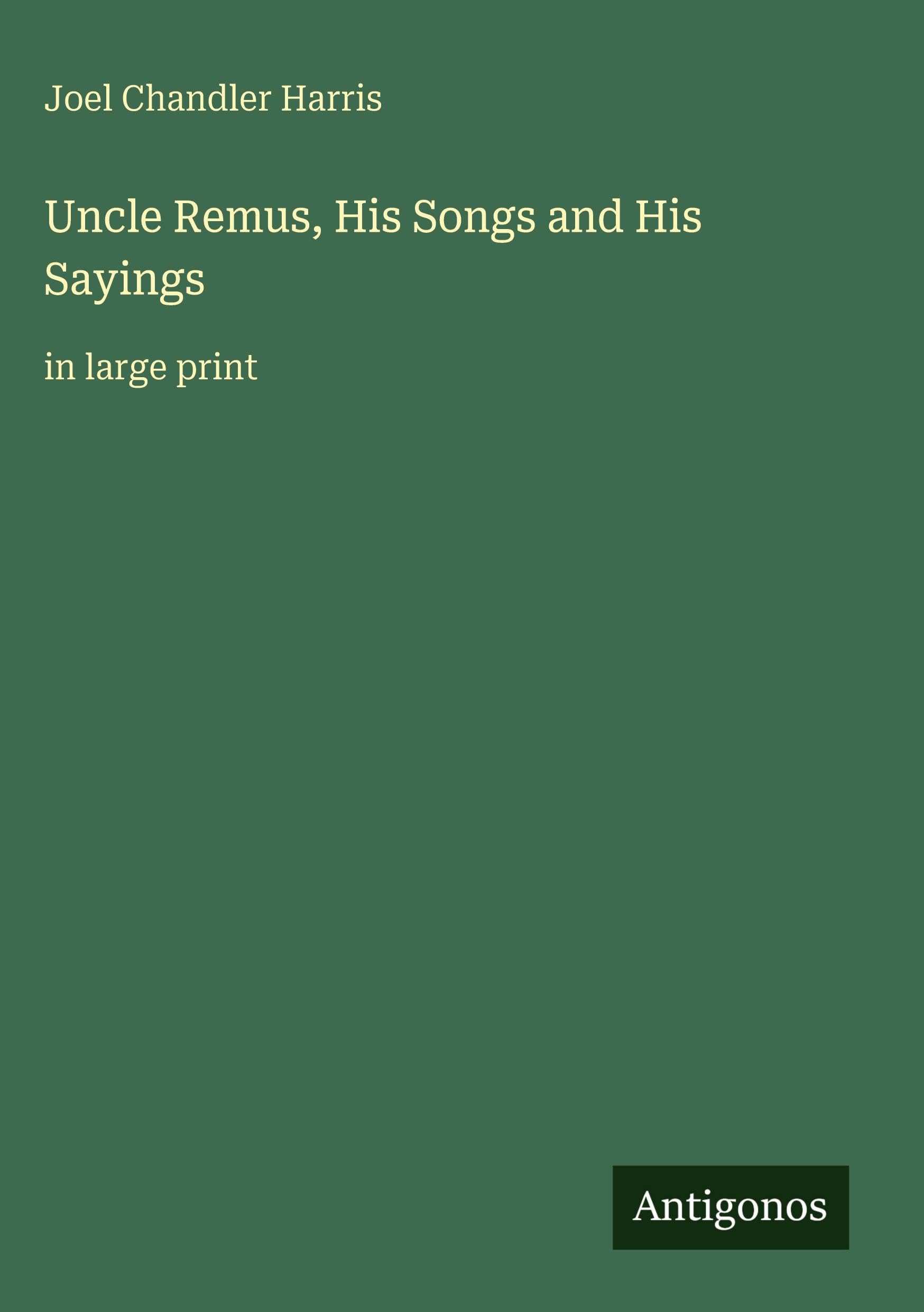 Uncle Remus, His Songs and His Sayings: in large print