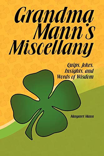 Grandma Mann's Miscellany: Quips, Jokes, Insights, and Words of Wisdom