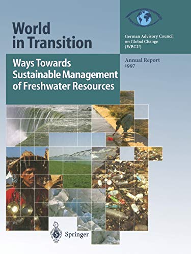 Ways Towards Sustainable Management of Freshwater Resources: Annual Report 1997 (World In Transition) (World in Transition, 1997, Band 1997)