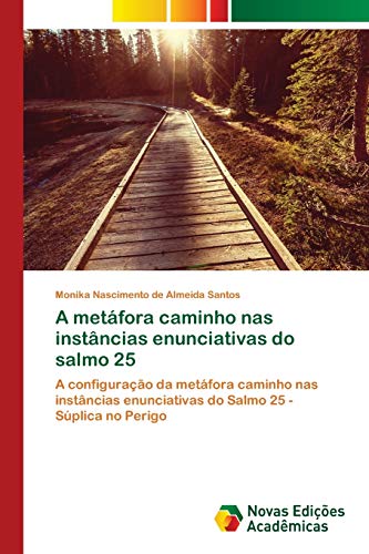 A metáfora caminho nas instâncias enunciativas do salmo 25: A configuração da metáfora caminho nas instâncias enunciativas do Salmo 25 - Súplica no Perigo