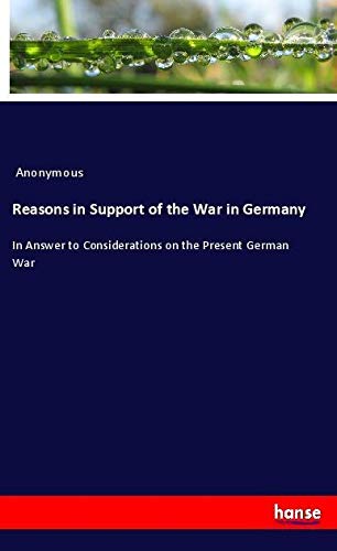 Reasons in Support of the War in Germany: In Answer to Considerations on the Present German War