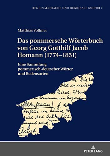Das pommersche Wörterbuch von Georg Gotthilf Jacob Homann (1774–1851): Eine Sammlung pommerisch-deutscher Wörter und Redensarten (Regionalsprache und regionale Kultur, Band 2)
