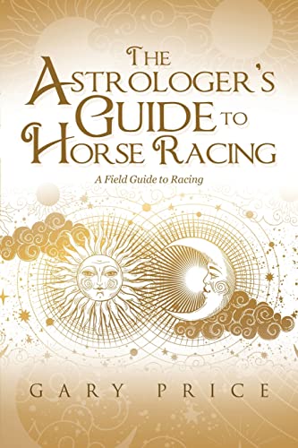 The Astrologer's Guide to Horse Racing: A Field Guide to Racing