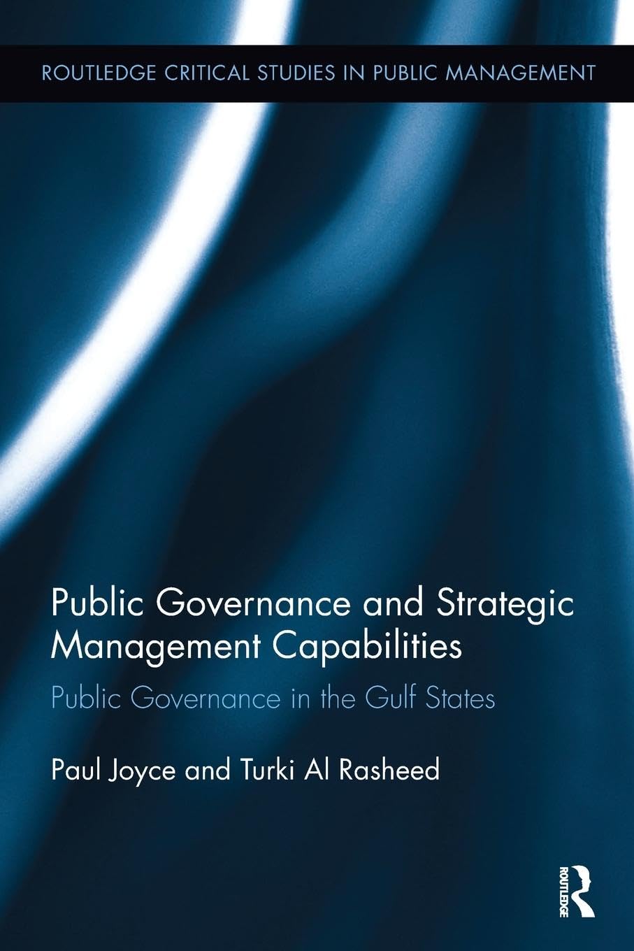 Public Governance and Strategic Management Capabilities: Public Governance in the Gulf States (Routledge Critical Studies in Public Management)