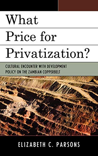 What Price for Privatization?: Cultural Encounter with Development Policy on the Zambian Copperbelt
