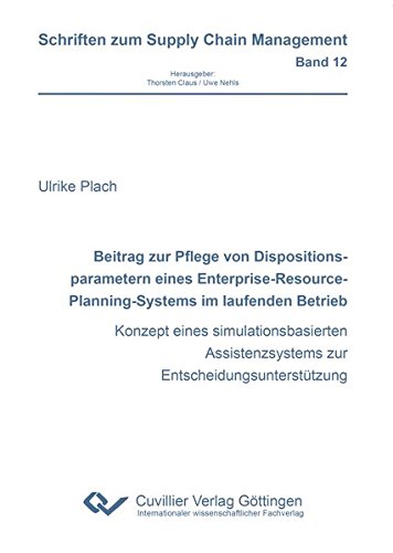 Beitrag zur Pflege von Dispositionsparametern eines Enterprise-Resource-Planning-Systems im laufenden Betrieb (Schriften zum Supply Chain Management, Band 12)