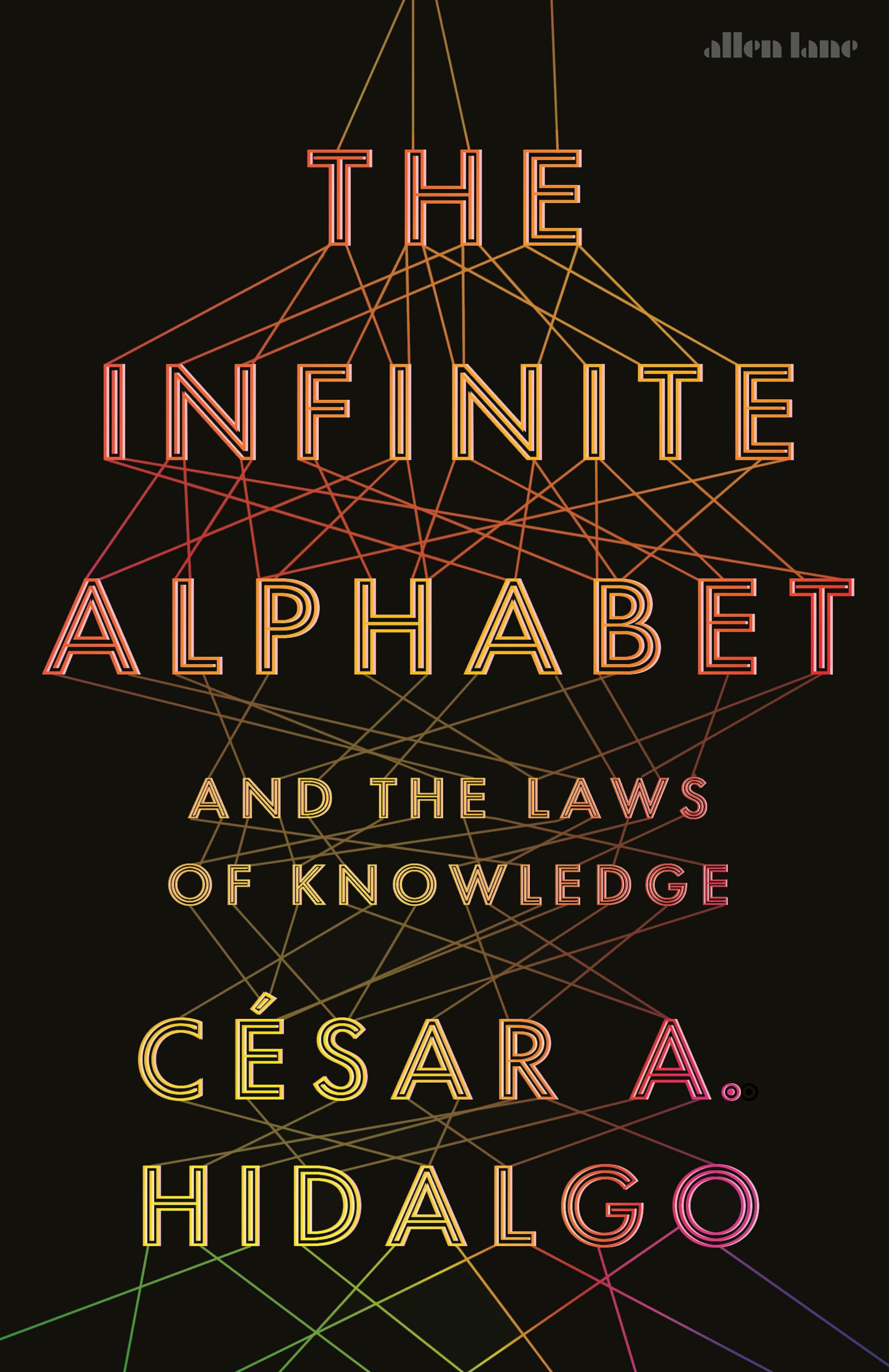 Hidalgo, César A. The Infinite Alphabet, And The Laws Of Knowledge