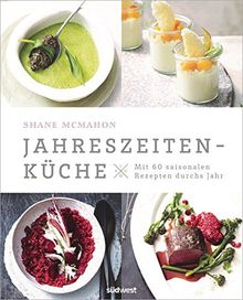 Jahreszeitenküche: Mit 60 saisonalen Rezepten durchs Jahr