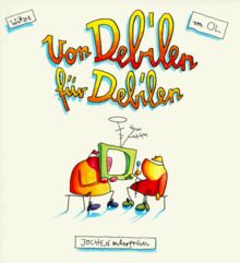 Von Debilen für Debilen