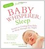 Top Tips from the Baby Whisperer: Sleep: Secrets to Getting Your Baby to Sleep through the Night