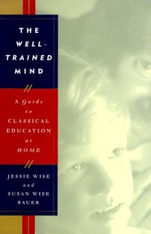 Bauer, S: Well-Trained Mind: A Guide to Classical Education at Home