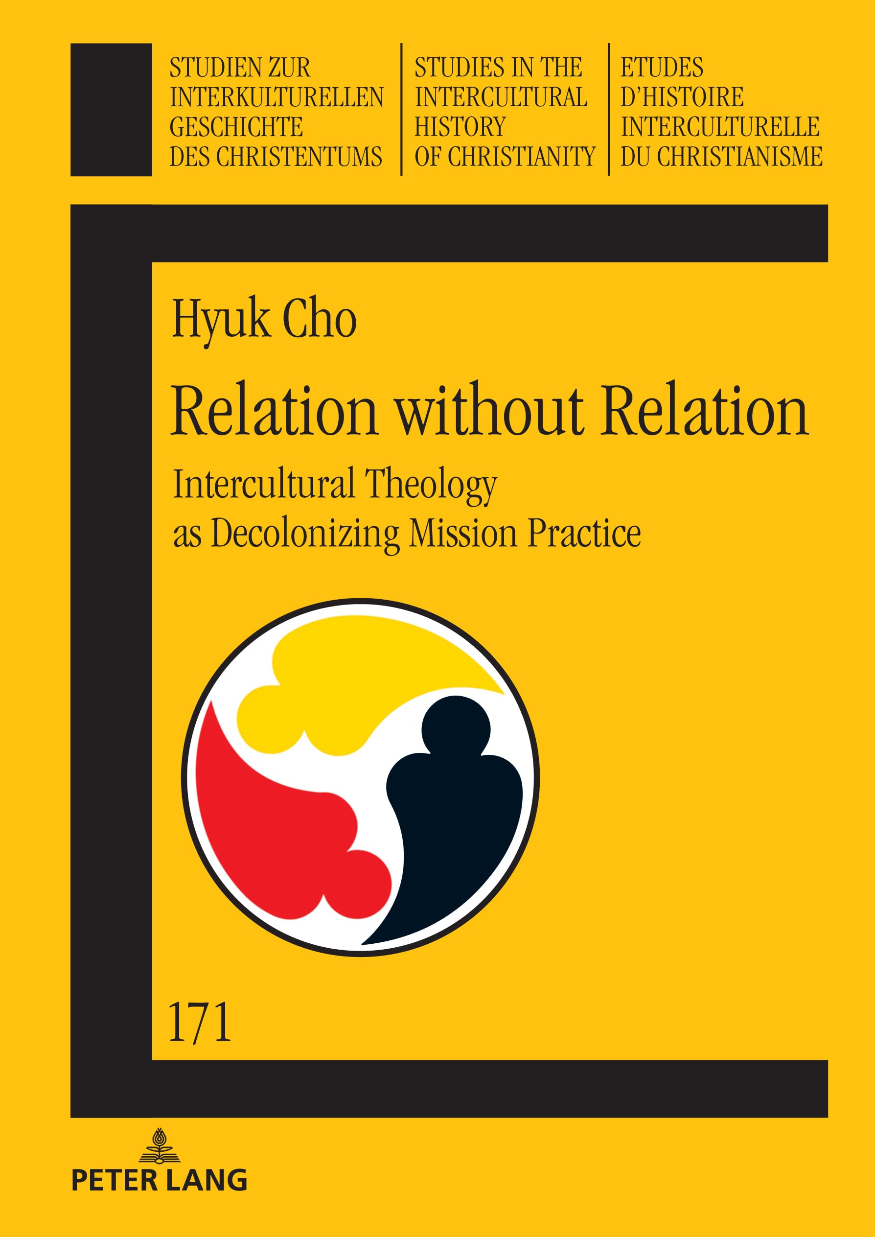 Relation without Relation: Intercultural Theology as Decolonizing Mission Practise: Intercultural Theology as Decolonizing Mission Practice (Studien ... History of Christianity, Band 171)