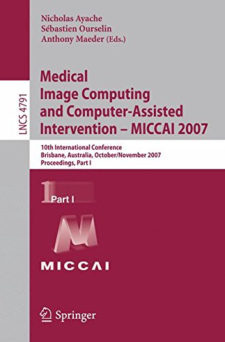 Medical Image Computing and Computer-Assisted Intervention - MICCAI 2007: 10th International Conference, Brisbane, Australia, October 29 - November 2, ... Part I (Lecture Notes in Computer Science)