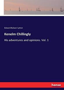 Kenelm Chillingly: His adventures and opinions. Vol. 1