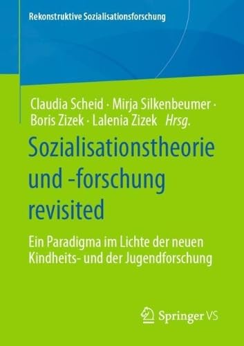 Sozialisationstheorie und -forschung revisited: Ein Paradigma im Lichte der neuen Kindheits- und der Jugendforschung (Rekonstruktive Sozialisationsforschung)