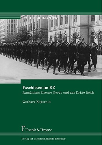 Faschisten im KZ: Rumäniens Eiserne Garde und das Dritte Reich (Forum: Rumänien)