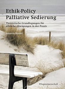 Ethik-Policy Palliative Sedierung: Theoretische Grundlegungen für ethische Abwägungen in der Praxis